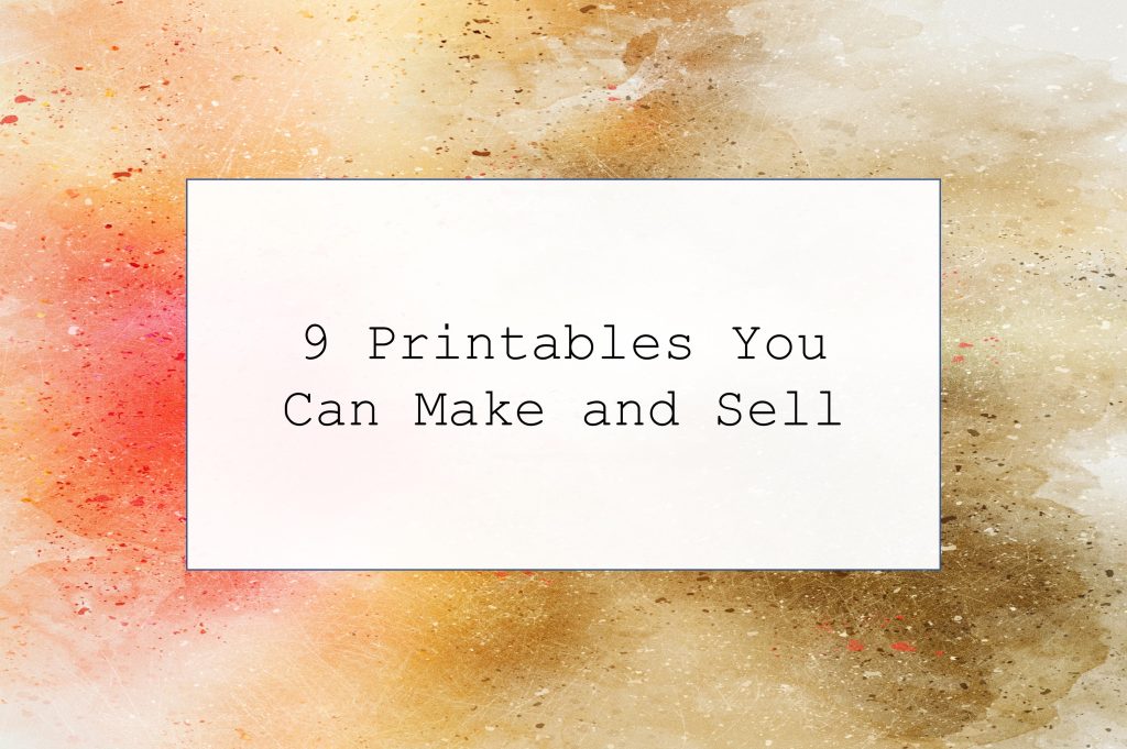 9 Printables You Can Make And Sell Entrepreneur s Kit Hub