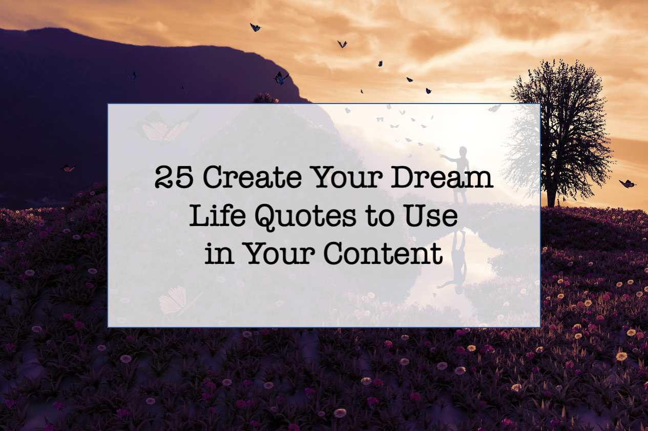 25 Design Your Dream Life Quotes You Can Share And Add To Your 