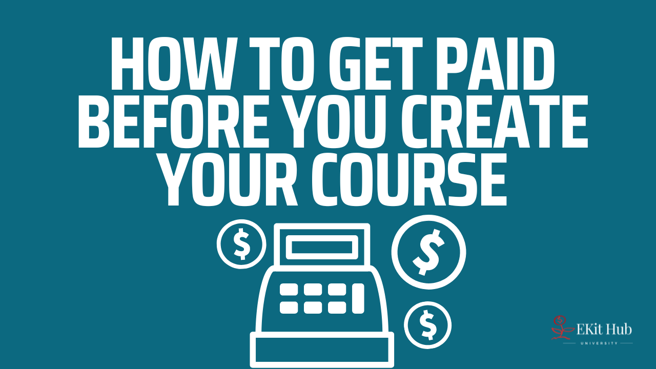 How to Get Paid Before You Create Your Course